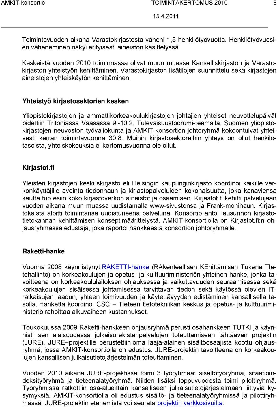kehittäminen. Yhteistyö kirjastosektorien kesken Yliopistokirjastojen ja ammattikorkeakoulukirjastojen johtajien yhteiset neuvottelupäivät pidettiin Tritoniassa Vaasassa 9.-10.2.