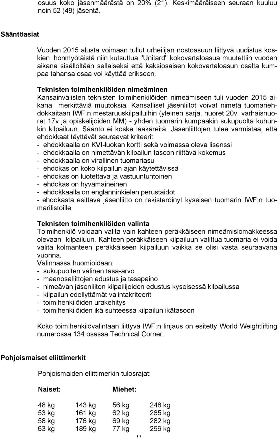 että kaksiosaisen kokovartaloasun osalta kumpaa tahansa osaa voi käyttää erikseen.