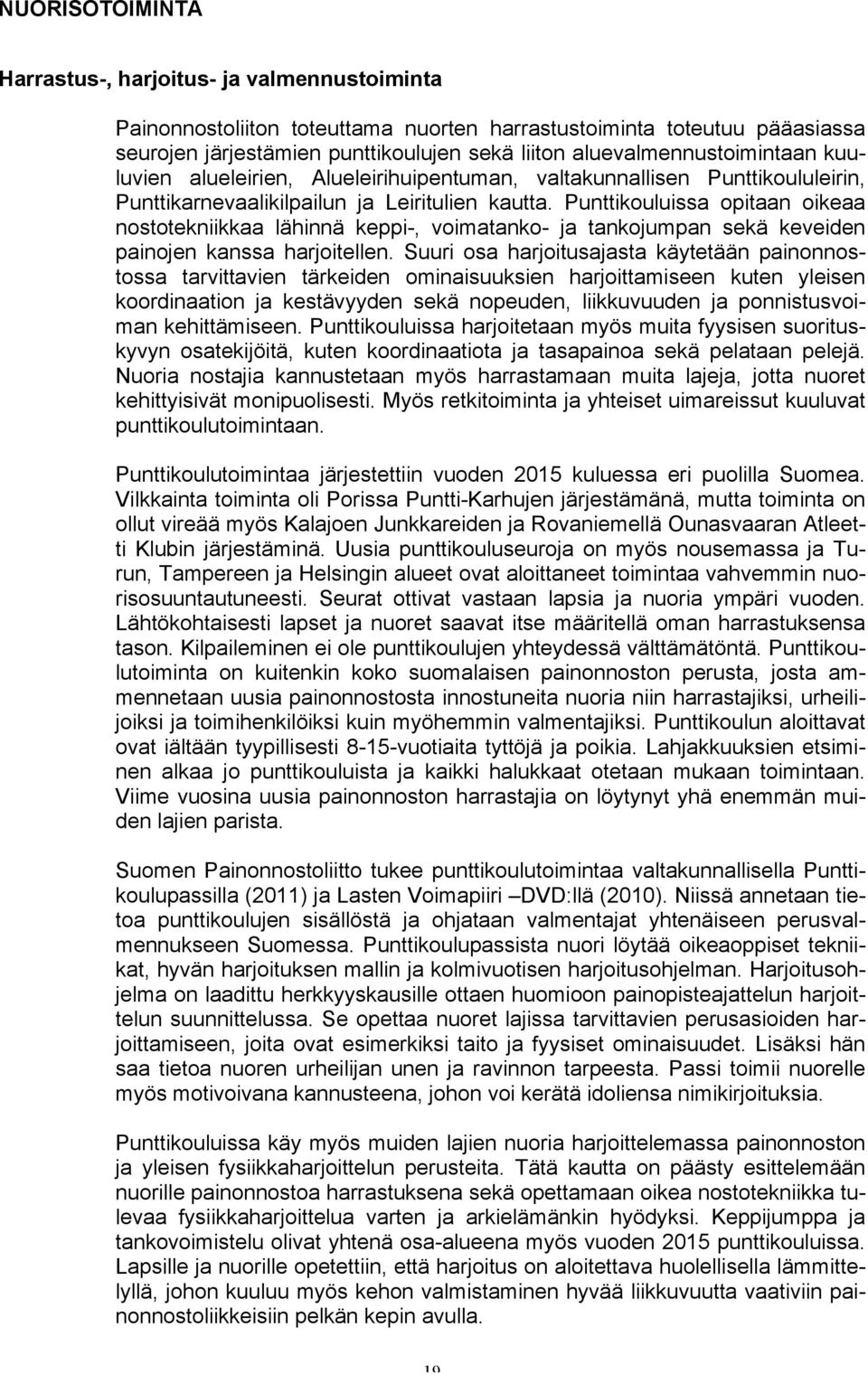 Punttikouluissa opitaan oikeaa nostotekniikkaa lähinnä keppi-, voimatanko- ja tankojumpan sekä keveiden painojen kanssa harjoitellen.