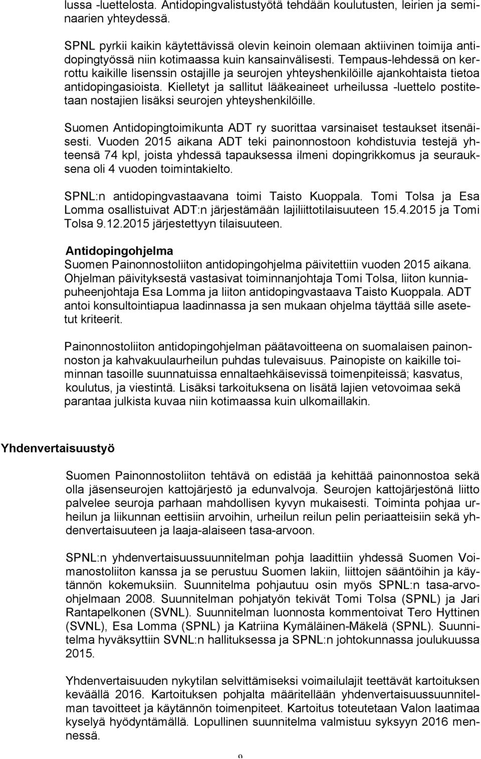 Tempaus-lehdessä on kerrottu kaikille lisenssin ostajille ja seurojen yhteyshenkilöille ajankohtaista tietoa antidopingasioista.