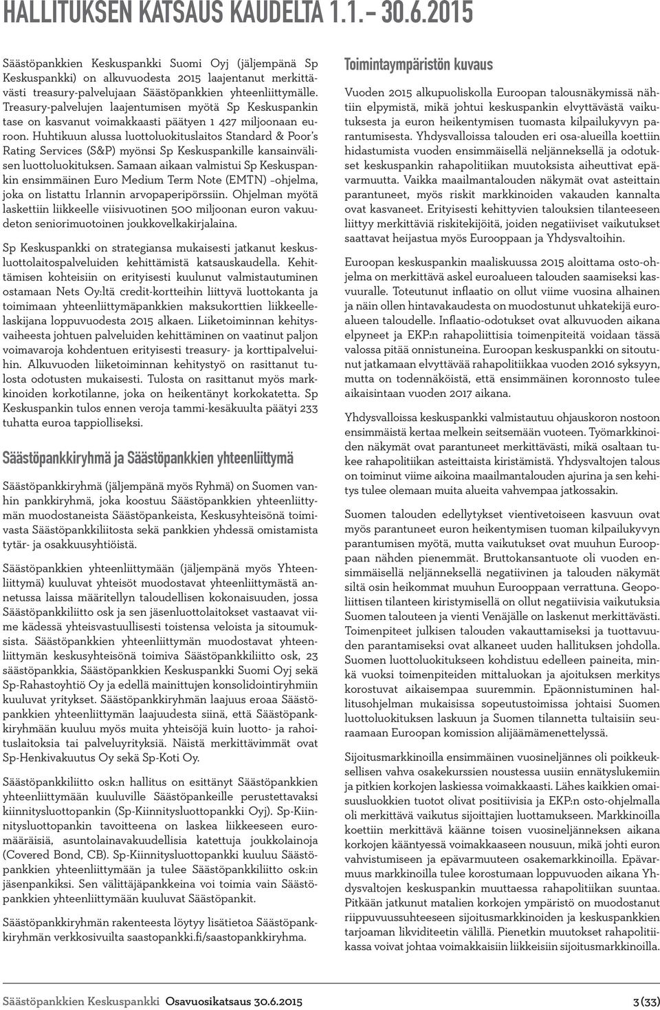 Treasury-palvelujen laajentumisen myötä Sp Keskuspankin tase on kasvanut voimakkaasti päätyen 1 427 miljoonaan euroon.