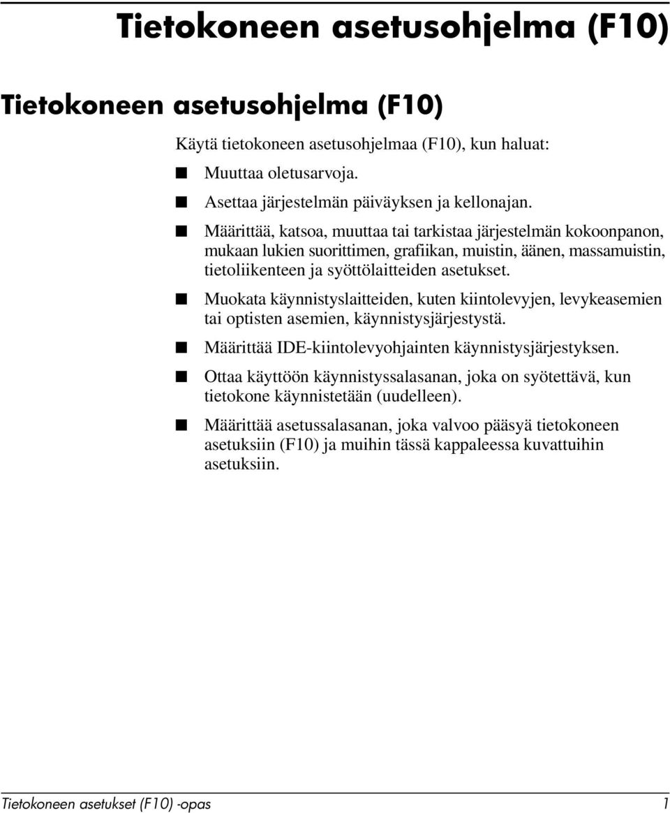 Muokata käynnistyslaitteiden, kuten kiintolevyjen, levykeasemien tai optisten asemien, käynnistysjärjestystä. Määrittää IDE-kiintolevyohjainten käynnistysjärjestyksen.