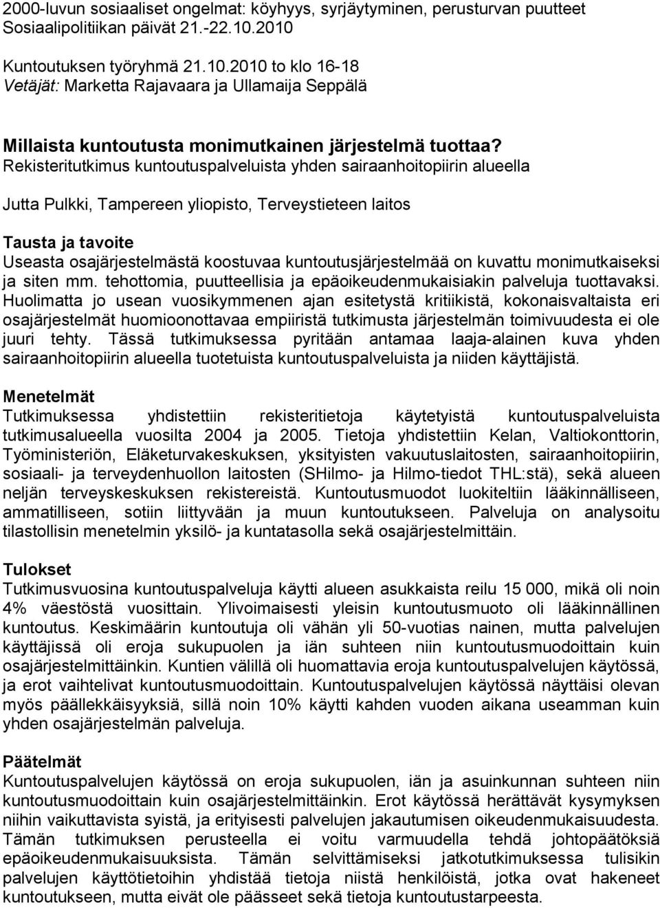 Rekisteritutkimus kuntoutuspalveluista yhden sairaanhoitopiirin alueella Jutta Pulkki, Tampereen yliopisto, Terveystieteen laitos Tausta ja tavoite Useasta osajärjestelmästä koostuvaa
