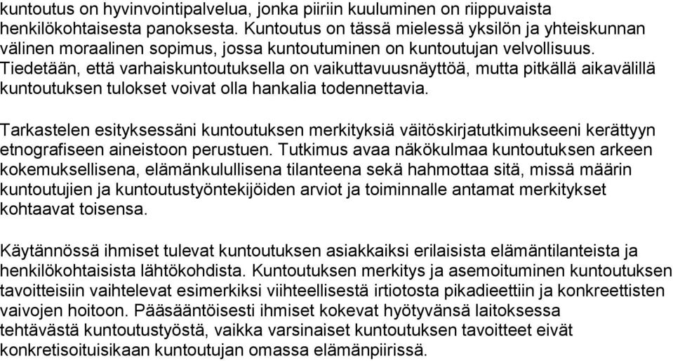 Tiedetään, että varhaiskuntoutuksella on vaikuttavuusnäyttöä, mutta pitkällä aikavälillä kuntoutuksen tulokset voivat olla hankalia todennettavia.
