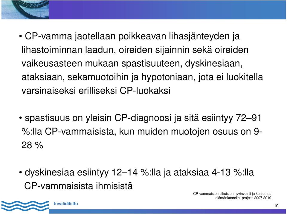 varsinaiseksi erilliseksi CP-luokaksi spastisuus on yleisin CP-diagnoosi ja sitä esiintyy 72 91 %:lla