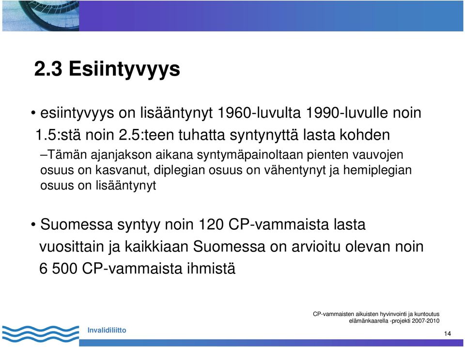 osuus on kasvanut, diplegian osuus on vähentynyt ja hemiplegian osuus on lisääntynyt Suomessa syntyy