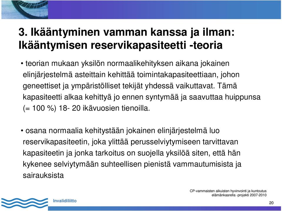 Tämä kapasiteetti alkaa kehittyä jo ennen syntymää ja saavuttaa huippunsa (= 100 %) 18-20 ikävuosien tienoilla.