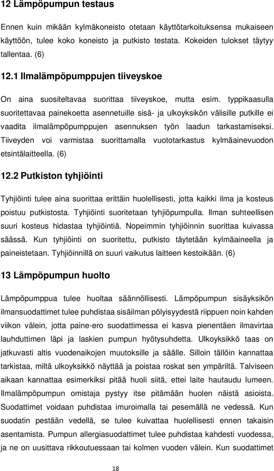 typpikaasulla suoritettavaa painekoetta asennetuille sisä- ja ulkoyksikön välisille putkille ei vaadita ilmalämpöpumppujen asennuksen työn laadun tarkastamiseksi.