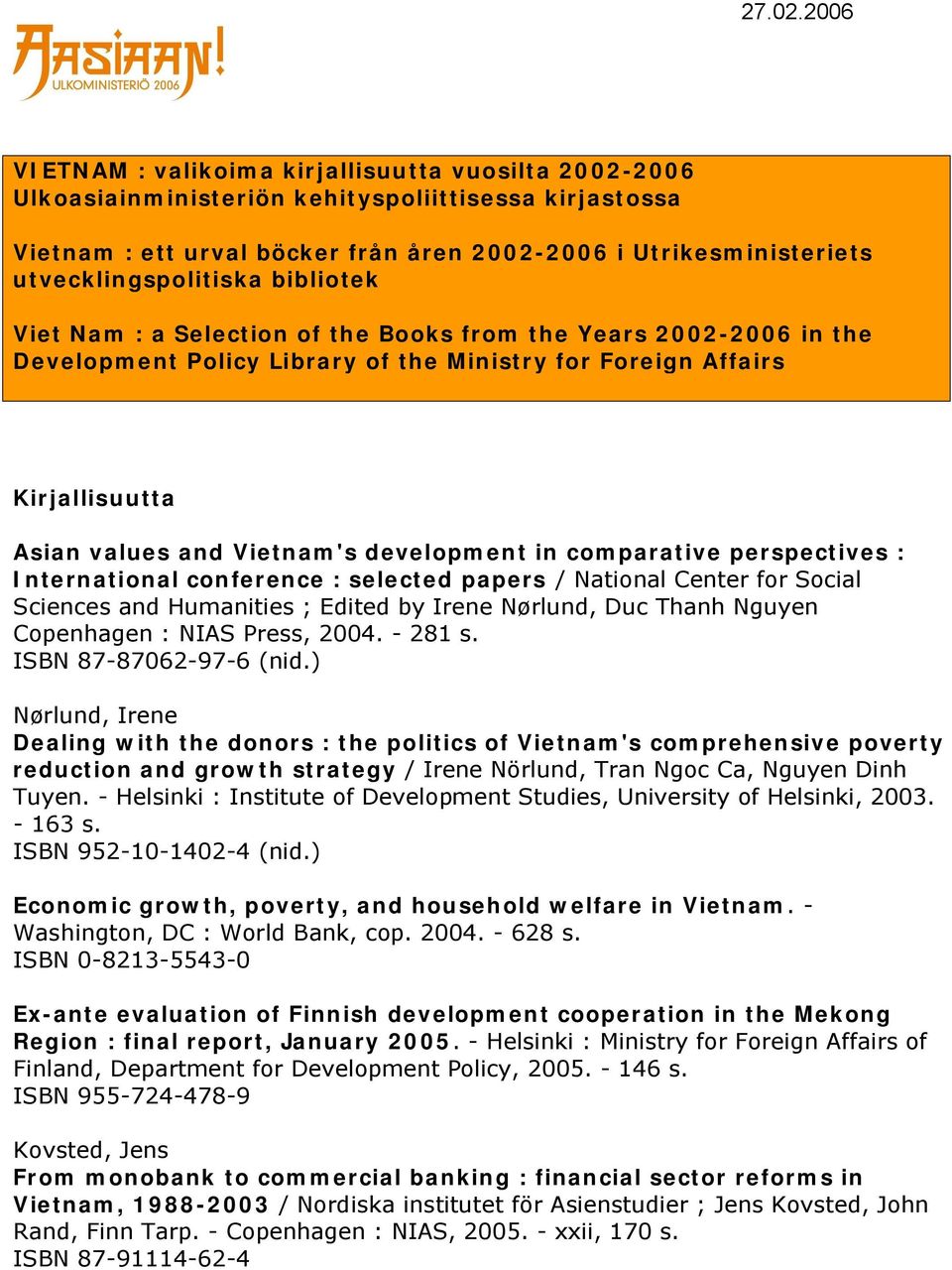 utvecklingspolitiska bibliotek Viet Nam : a Selection of the Books from the Years 2002 2006 in the Development Policy Library of the Ministry for Foreign Affairs Kirjallisuutta Asian values and