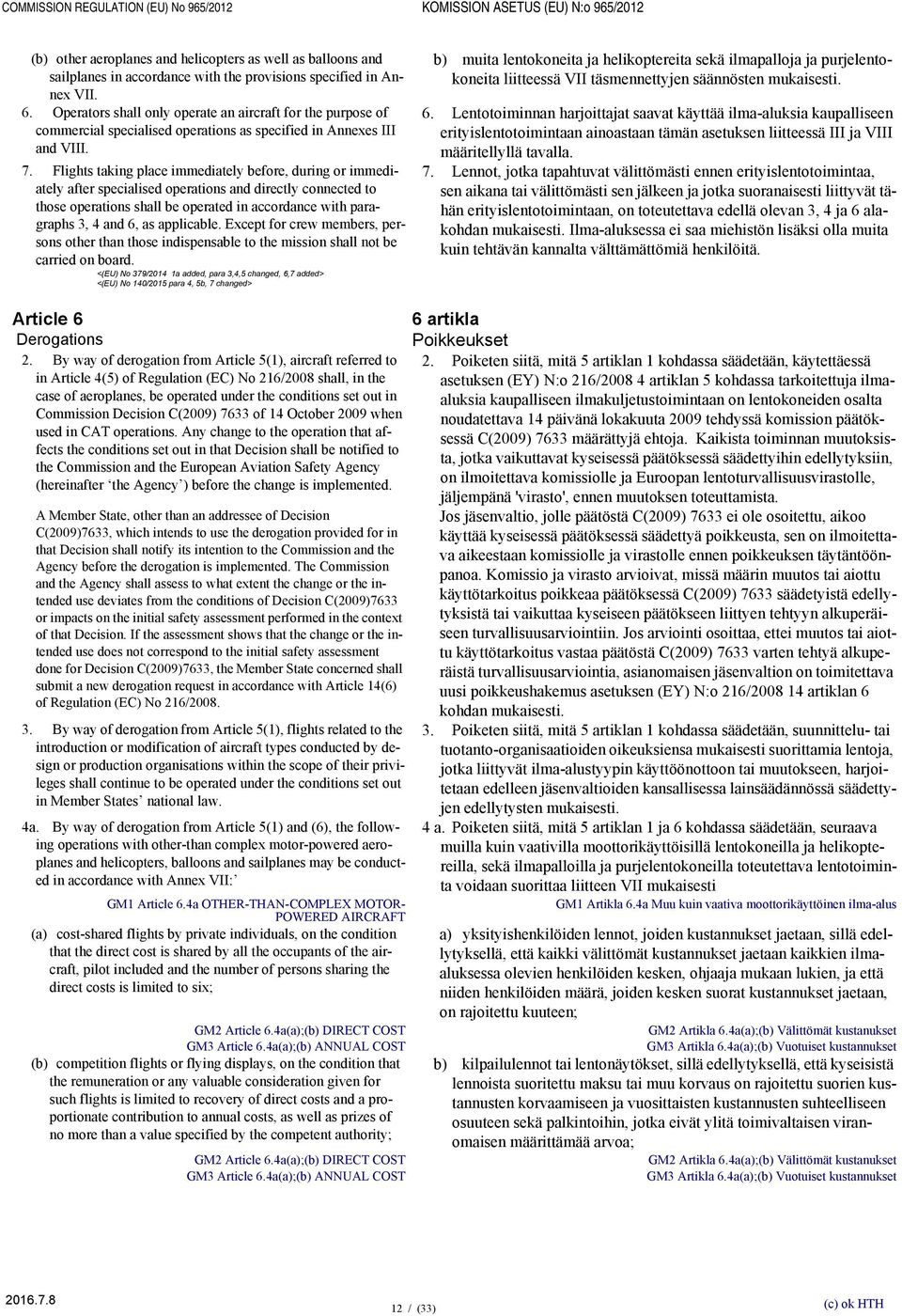 Flights taking place immediately before, during or immediately after specialised operations and directly connected to those operations shall be operated in accordance with paragraphs 3, 4 and 6, as