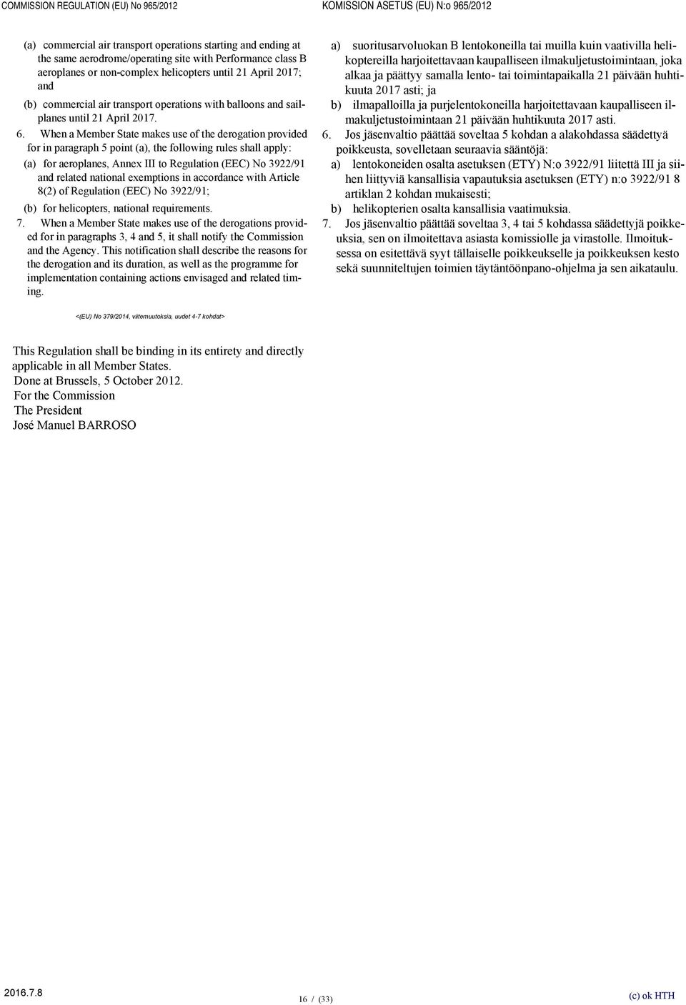 When a Member State makes use of the derogation provided for in paragraph 5 point (a), the following rules shall apply: (a) for aeroplanes, Annex III to Regulation (EEC) No 3922/91 and related