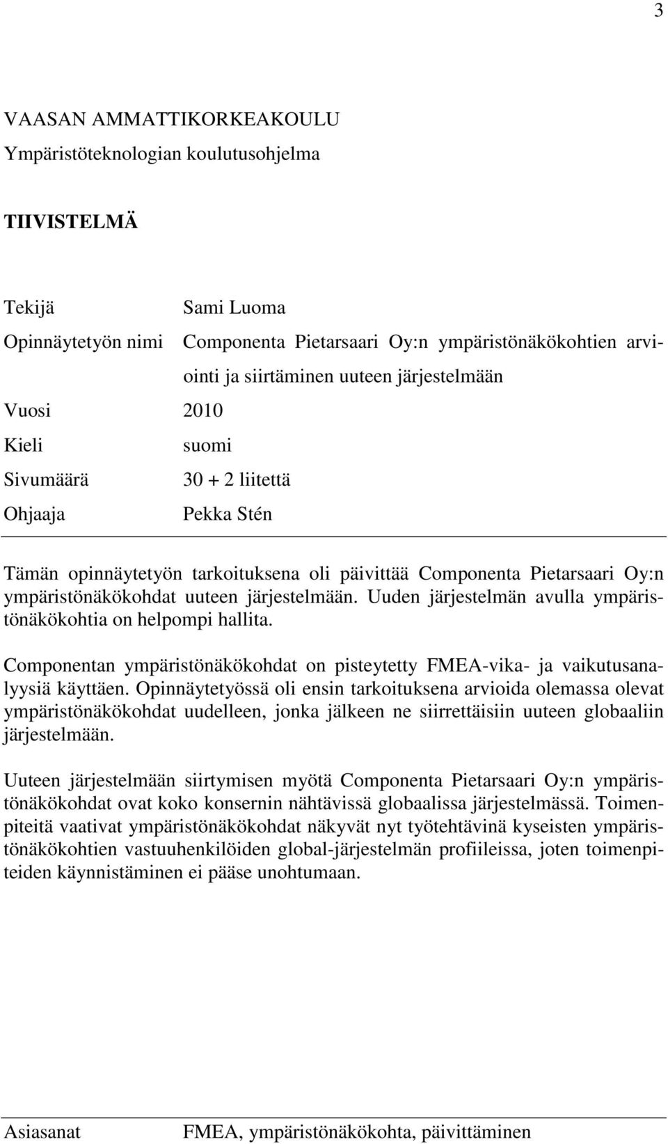 Uuden järjestelmän avulla ympäristönäkökohtia on helpompi hallita. Componentan ympäristönäkökohdat on pisteytetty FMEA-vika- ja vaikutusanalyysiä käyttäen.