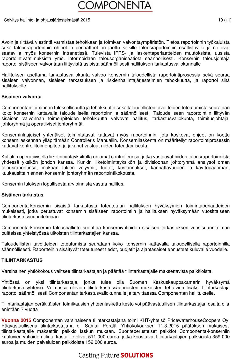 Tulvista IFRS- ja laskntapriaattidn muutoksista, uusista raportointivaatimuksista yms. informoidaan talousorganisaatiota säännöllissti.