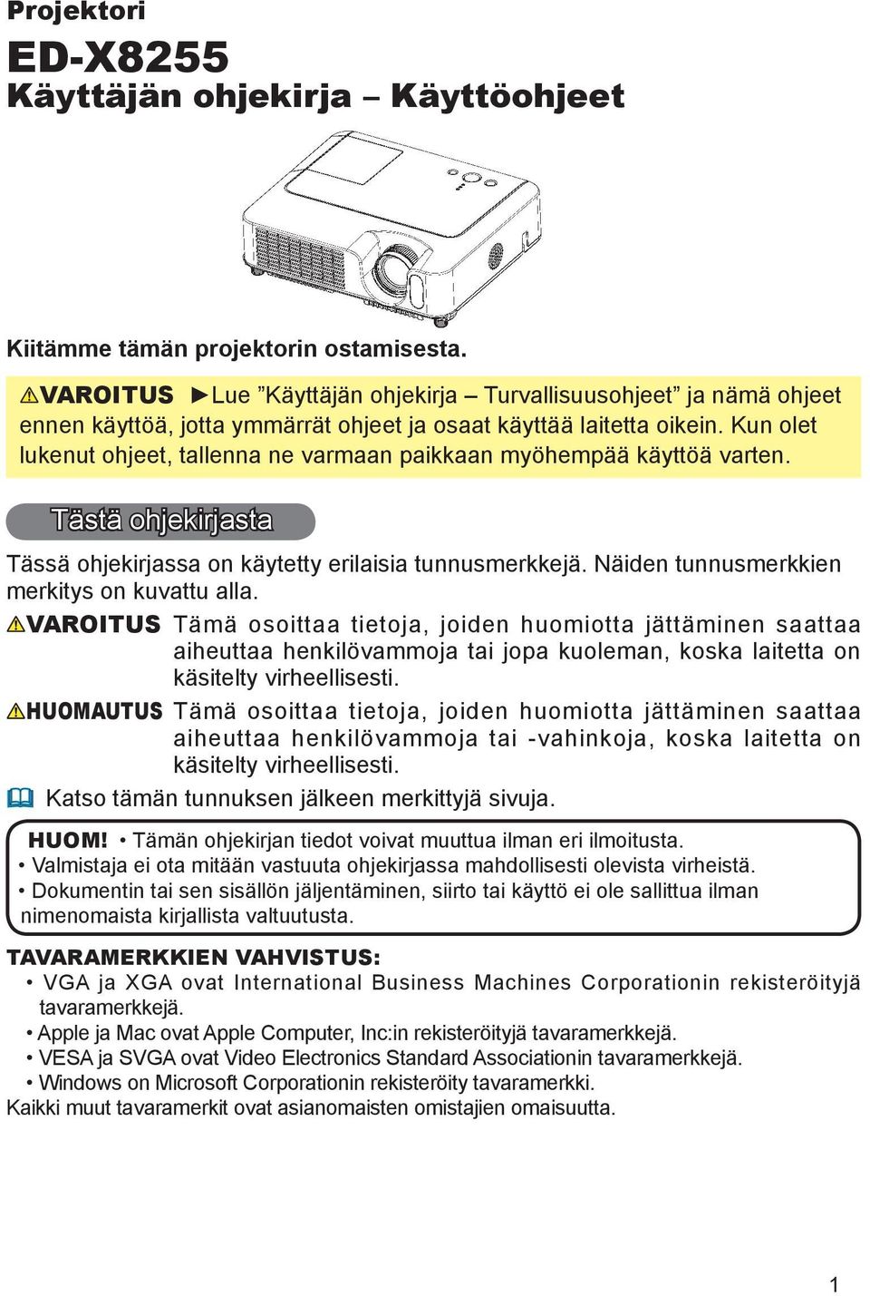 Kun olet lukenut ohjeet, tallenna ne varmaan paikkaan myöhempää käyttöä varten. Tästä ohjekirjasta Tässä ohjekirjassa on käytetty erilaisia tunnusmerkkejä.