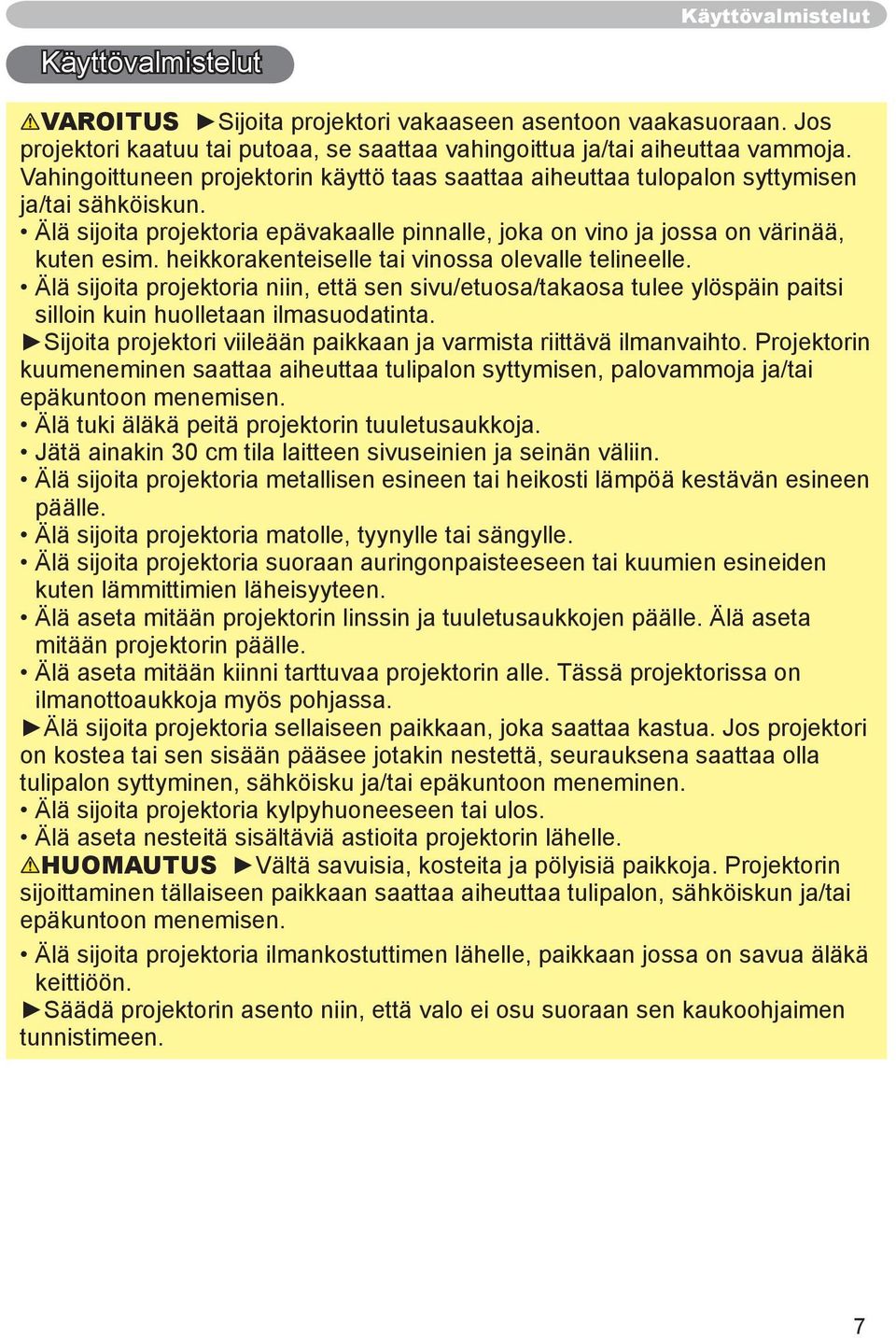 heikkorakenteiselle tai vinossa olevalle telineelle. Älä sijoita projektoria niin, että sen sivu/etuosa/takaosa tulee ylöspäin paitsi silloin kuin huolletaan ilmasuodatinta.