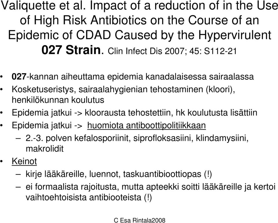 koulutus Epidemia jatkui -> kloorausta tehostettiin, hk koulutusta lisättiin Epidemia jatkui -> huomiota antiboottipolitiikkaan 2.-3.