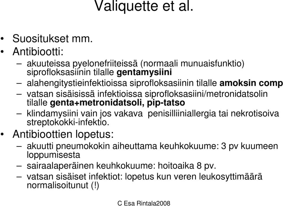 tilalle amoksin comp vatsan sisäisissä infektioissa siprofloksasiini/metronidatsolin tilalle genta+metronidatsoli, pip-tatso klindamysiini vain jos vakava