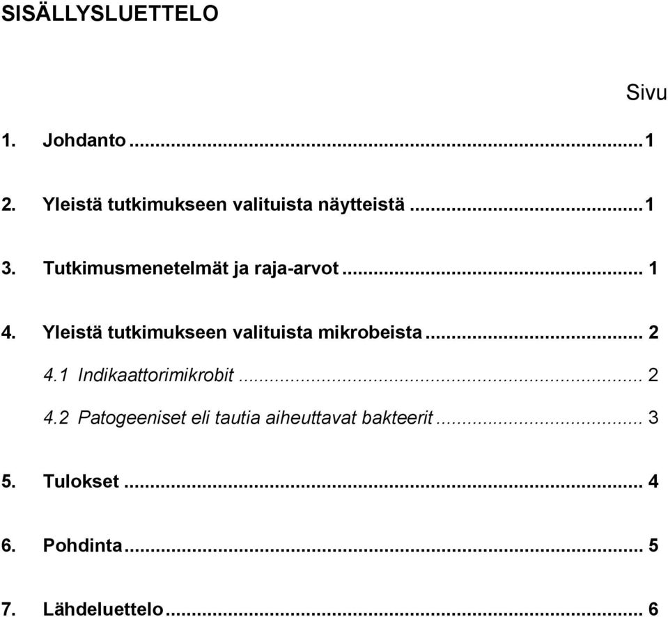 Tutkimusmenetelmät ja raja-arvot... 1 4.