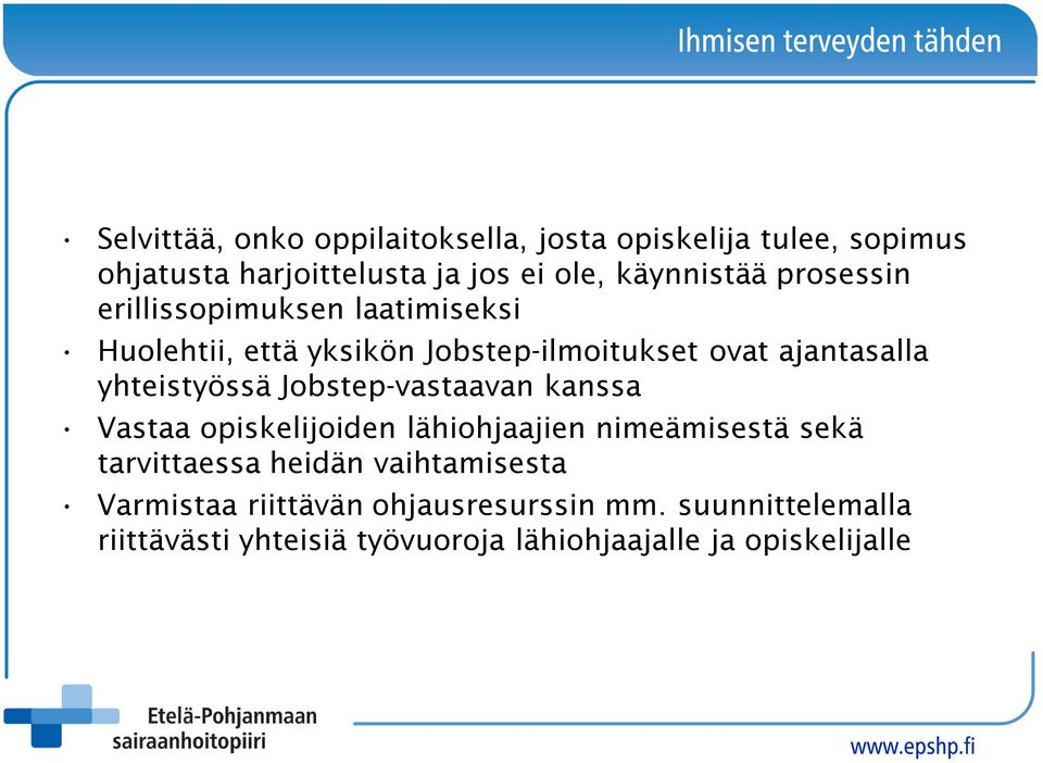 Jobstep-vastaavan kanssa Vastaa opiskelijoiden lähiohjaajien nimeämisestä sekä tarvittaessa heidän vaihtamisesta