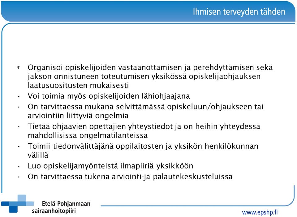 arviointiin liittyviä ongelmia Tietää ohjaavien opettajien yhteystiedot ja on heihin yhteydessä mahdollisissa ongelmatilanteissa Toimii