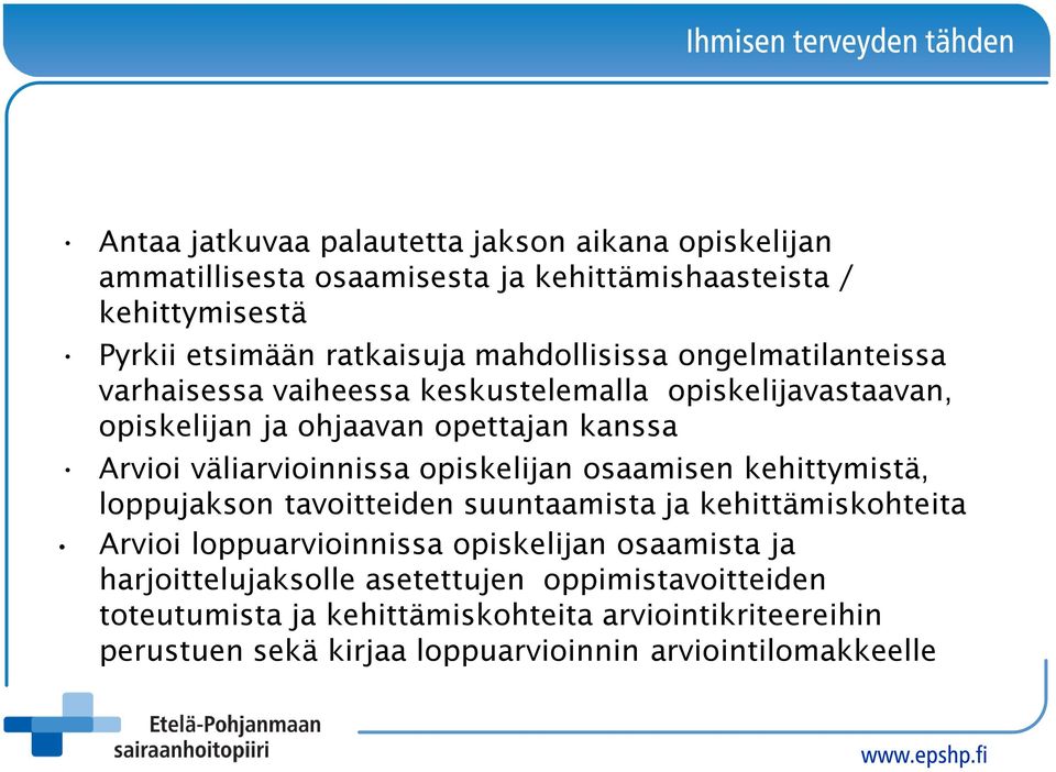 väliarvioinnissa opiskelijan osaamisen kehittymistä, loppujakson tavoitteiden suuntaamista ja kehittämiskohteita Arvioi loppuarvioinnissa opiskelijan