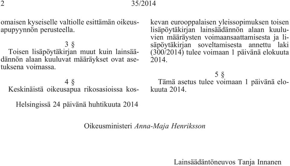 4 Keskinäistä oikeusapua rikosasioissa koskevan eurooppalaisen yleissopimuksen toisen lisäpöytäkirjan lainsäädännön alaan kuuluvien määräysten