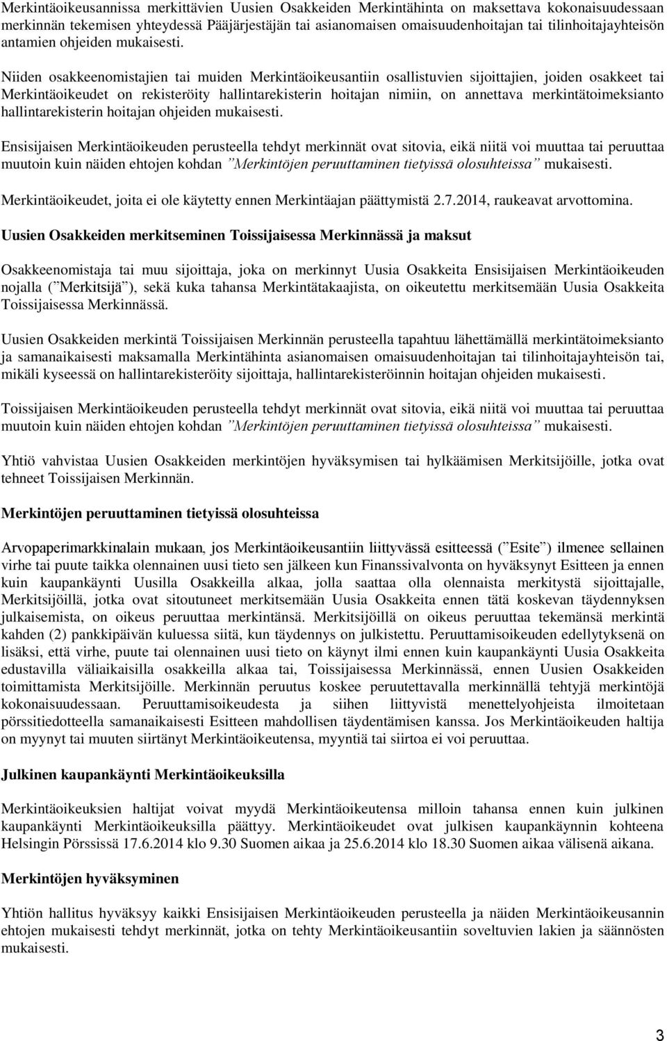 Niiden osakkeenomistajien tai muiden Merkintäoikeusantiin osallistuvien sijoittajien, joiden osakkeet tai Merkintäoikeudet on rekisteröity hallintarekisterin hoitajan nimiin, on annettava