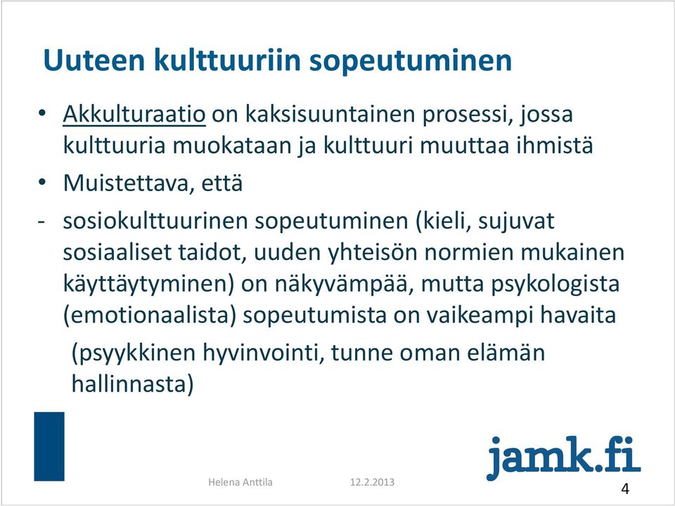 taidot, uuden yhteisön normien mukainen käyttäytyminen) on näkyvämpää, mutta psykologista (emotionaalista)