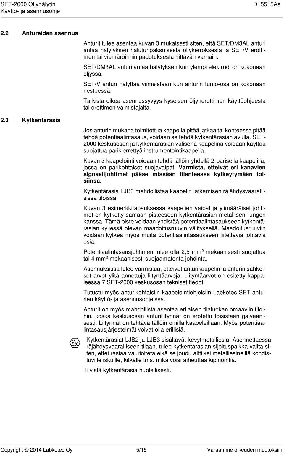 varhain. SET/DM3AL anturi antaa hälytyksen kun ylempi elektrodi on kokonaan öljyssä. SET/V anturi hälyttää viimeistään kun anturin tunto-osa on kokonaan nesteessä.