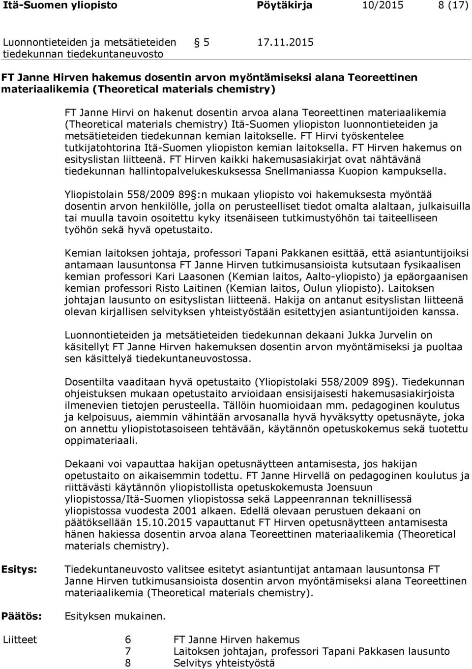 materiaalikemia (Theoretical materials chemistry) Itä-Suomen yliopiston luonnontieteiden ja metsätieteiden tiedekunnan kemian laitokselle.