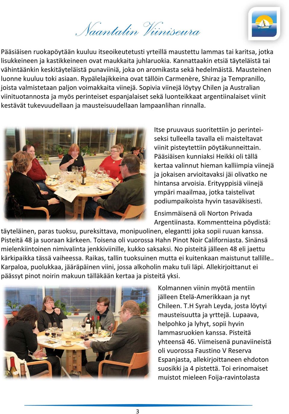 Rypälelajikkeina ovat tällöin Carmenère, Shiraz ja Tempranillo, joista valmistetaan paljon voimakkaita viinejä.