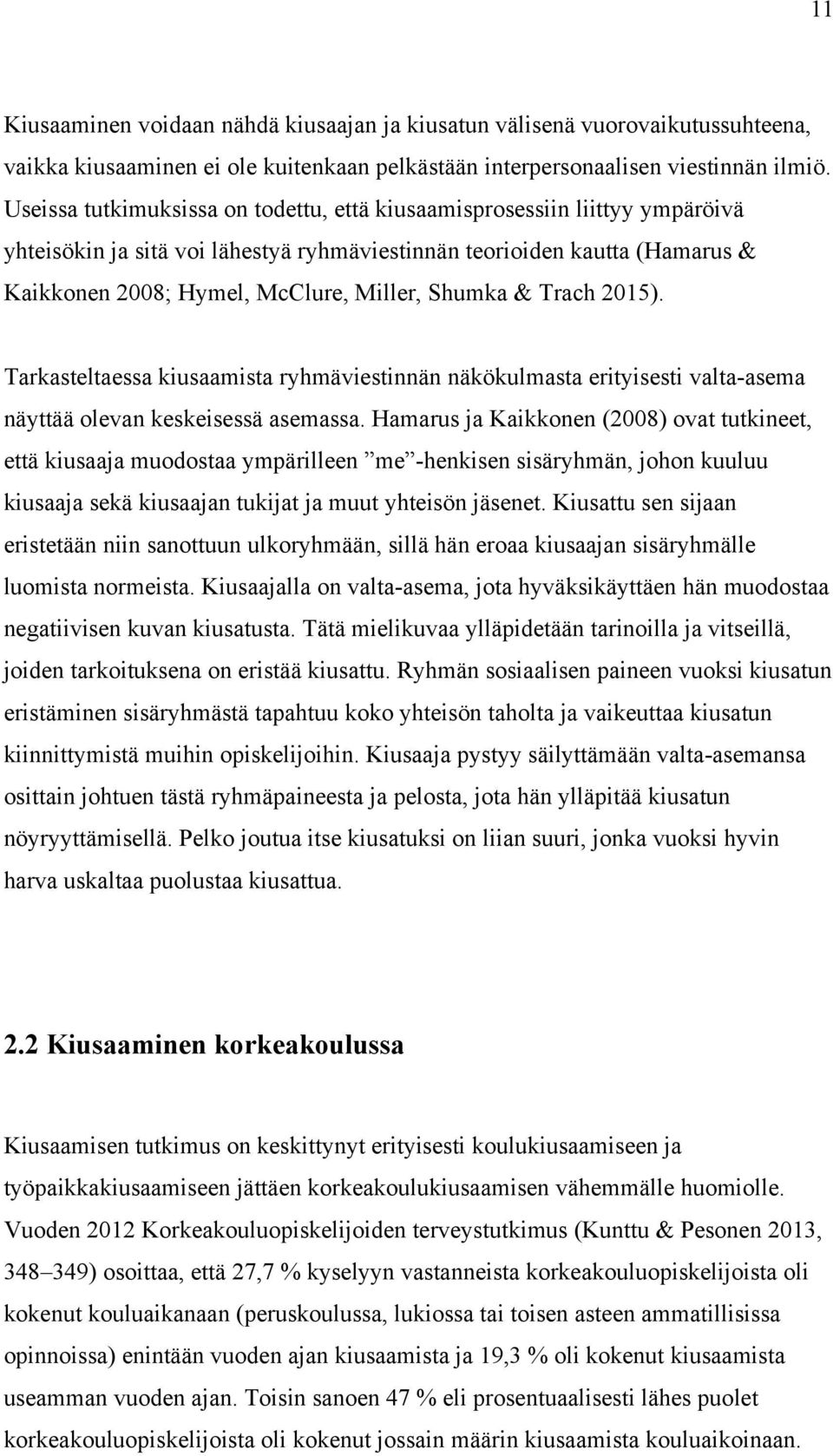 Shumka & Trach 2015). Tarkasteltaessa kiusaamista ryhmäviestinnän näkökulmasta erityisesti valta-asema näyttää olevan keskeisessä asemassa.