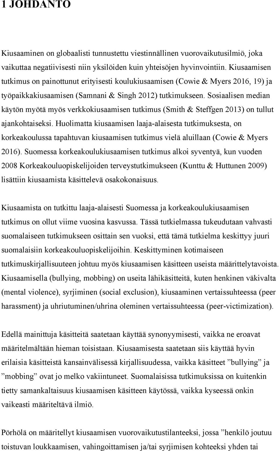 Sosiaalisen median käytön myötä myös verkkokiusaamisen tutkimus (Smith & Steffgen 2013) on tullut ajankohtaiseksi.