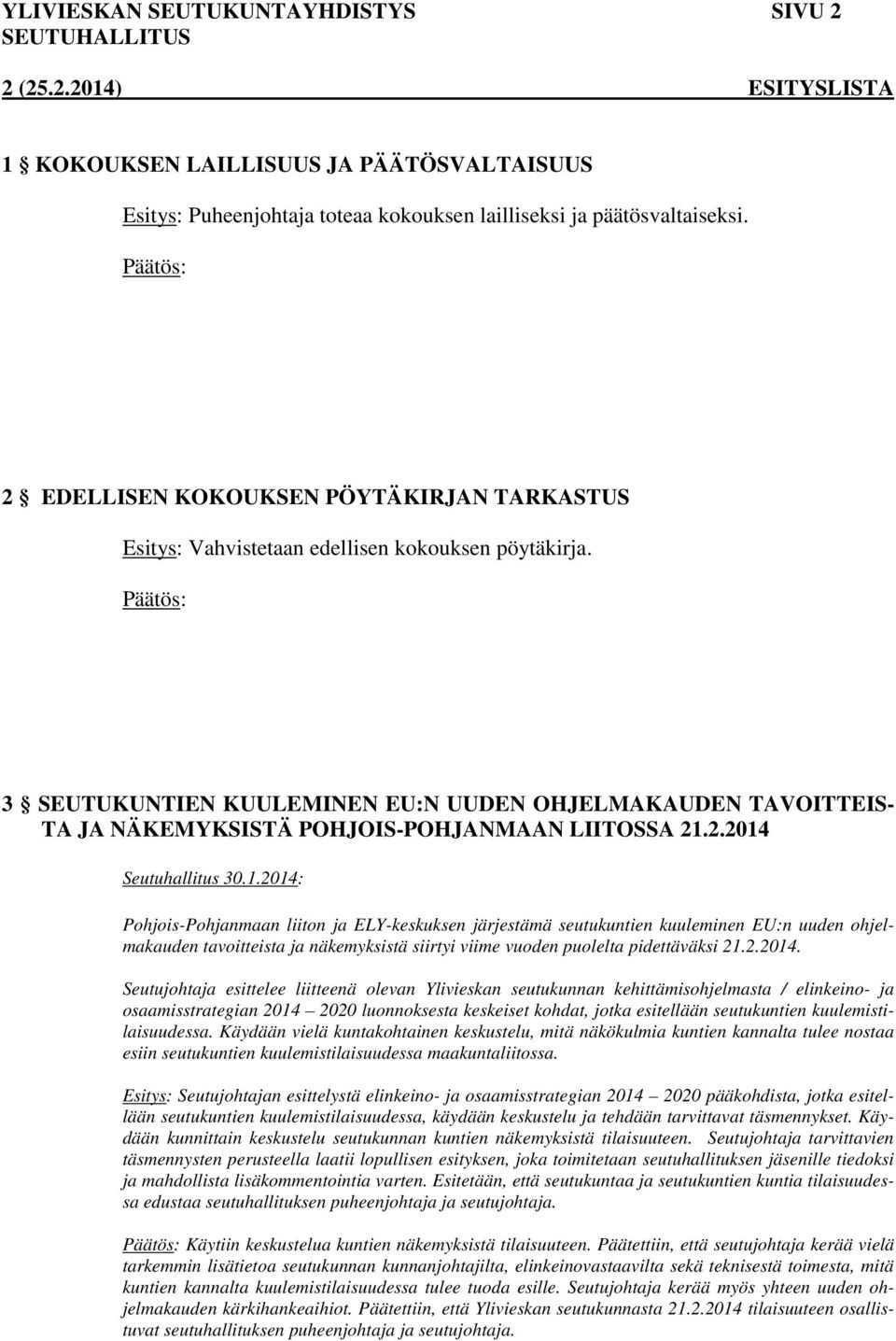 3 SEUTUKUNTIEN KUULEMINEN EU:N UUDEN OHJELMAKAUDEN TAVOITTEIS- TA JA NÄKEMYKSISTÄ POHJOIS-POHJANMAAN LIITOSSA 21.