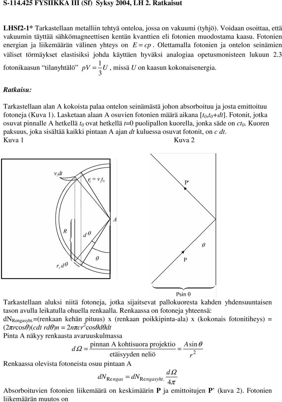 tilayhtälö pv = U, missä U o kaasu kokoaiseergia Tarkastellaa ala A kokoista palaa otelo seiämästä joho absorboituu ja josta emittoituu fotoeja (Kuva ) Lasketaa alaa A osuvie fotoie määrä aikaa [t,t