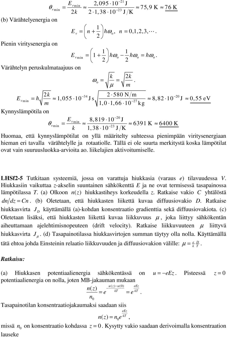 Tällä ei ole suurta merkitystä koska lämpötilat ovat vai suuruusluokka-arvioita ao liikelajie aktivoitumiselle LHSf-5 Tutkitaa systeemiä, jossa o varattuja hiukkasia (varaus e) tilavuudessa V