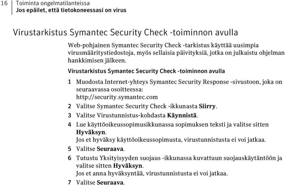 Virustarkistus Symantec Security Check -toiminnon avulla 1 Muodosta Internet-yhteys Symantec Security Response -sivustoon, joka on seuraavassa osoitteessa: http://security.symantec.