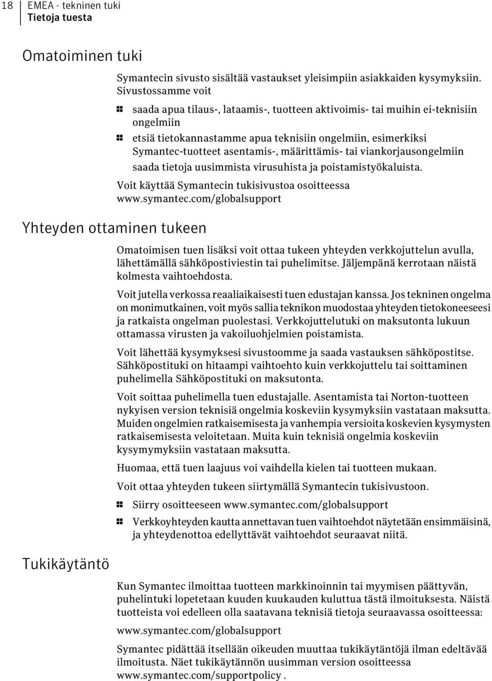 määrittämis- tai viankorjausongelmiin saada tietoja uusimmista virusuhista ja poistamistyökaluista. Voit käyttää Symantecin tukisivustoa osoitteessa www.symantec.