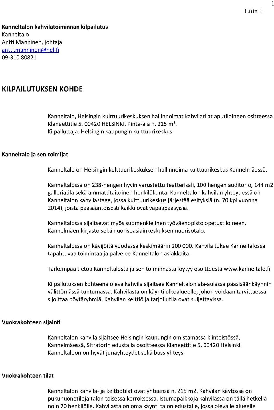 Kilpailuttaja: Helsingin kaupungin kulttuurikeskus Kanneltalo ja sen toimijat Kanneltalo on Helsingin kulttuurikeskuksen hallinnoima kulttuurikeskus Kannelmäessä.