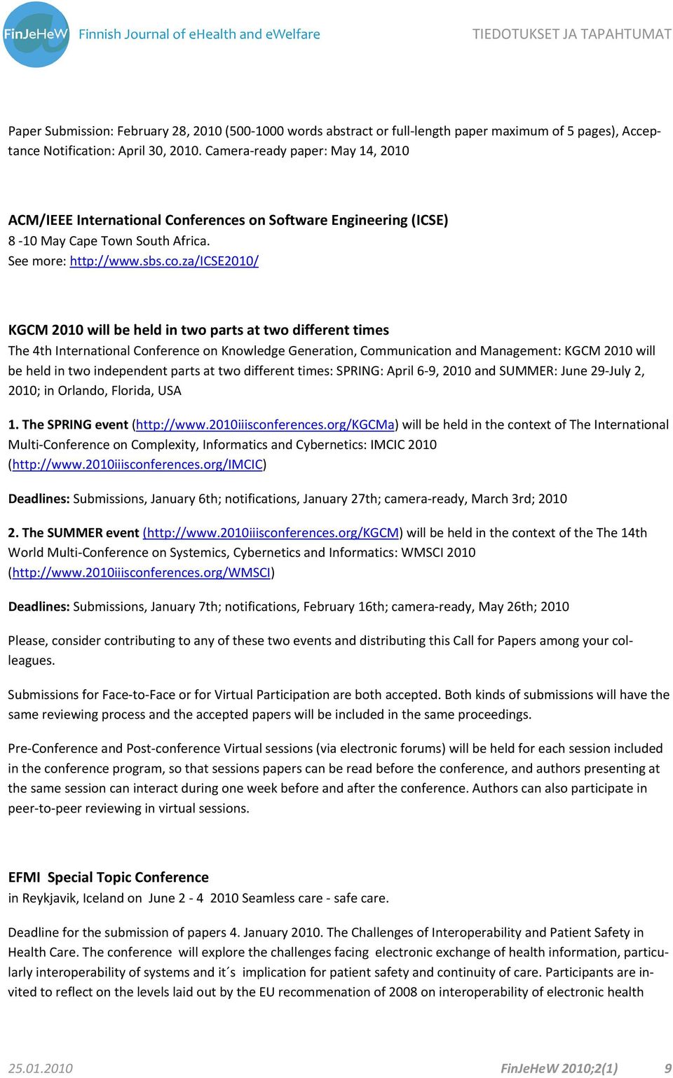 za/icse2010/ KGCM 2010 will be held in two parts at two different times The 4th International Conference on Knowledge Generation, Communication and Management: KGCM 2010 will be held in two