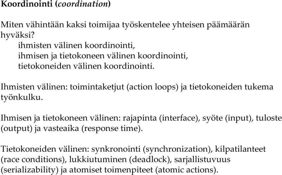 Ihmisten välinen: toimintaketjut (action loops) ja tietokoneiden tukema työnkulku.