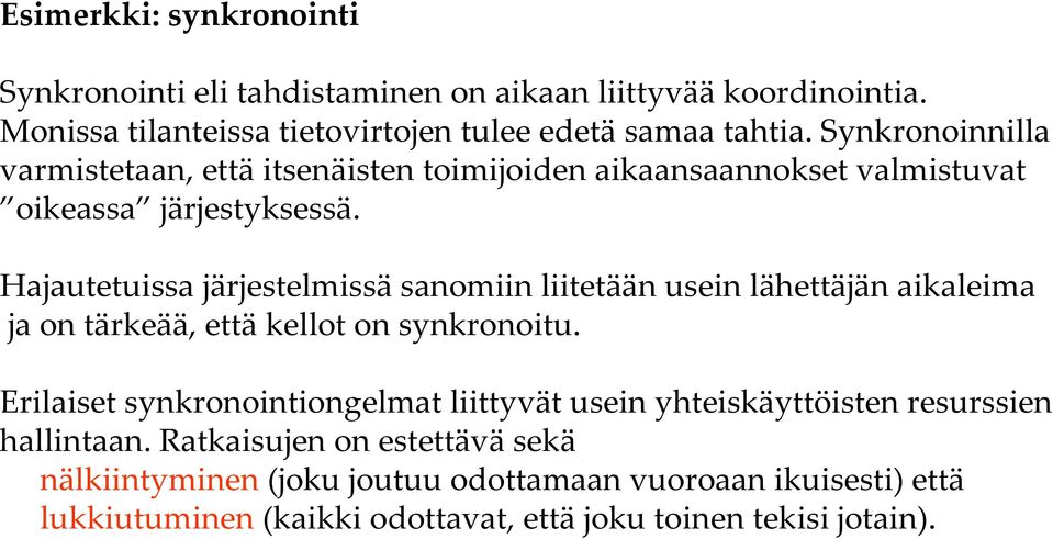 Hajautetuissa järjestelmissä sanomiin liitetään usein lähettäjän aikaleima ja on tärkeää, että kellot on synkronoitu.