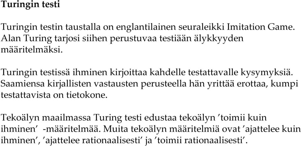 Turingin testissä ihminen kirjoittaa kahdelle testattavalle kysymyksiä.