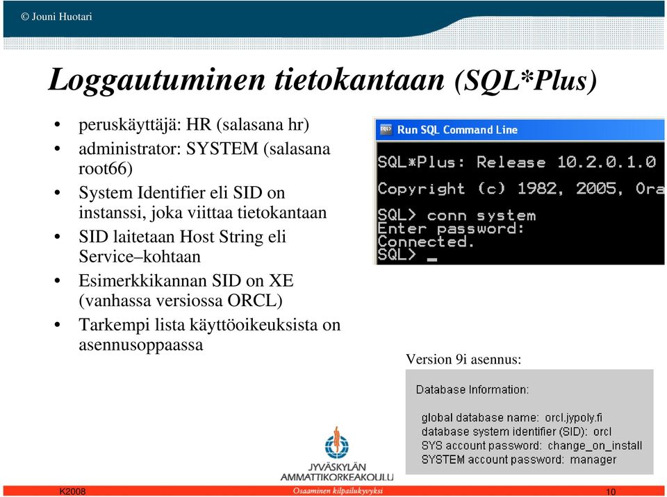 tietokantaan SID laitetaan Host String eli Service kohtaan Esimerkkikannan SID on XE