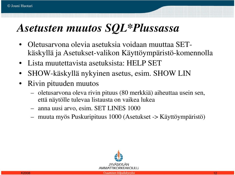 SHOW LIN Rivin pituuden muutos oletusarvona oleva rivin pituus (80 merkkiä) aiheuttaa usein sen, että näytölle