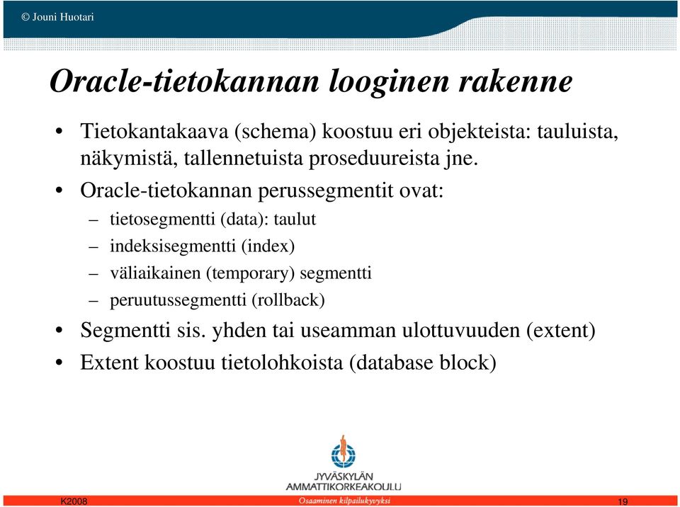 Oracle-tietokannan perussegmentit ovat: tietosegmentti (data): taulut indeksisegmentti (index)