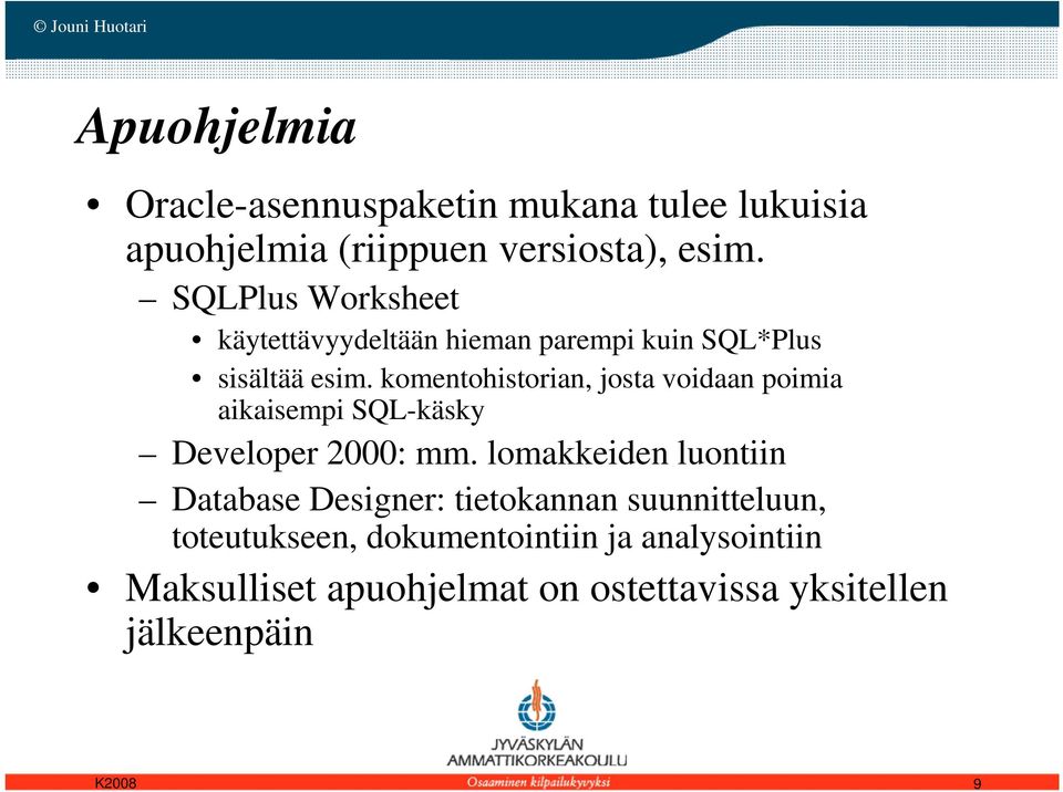 komentohistorian, josta voidaan poimia aikaisempi SQL-käsky Developer 2000: mm.