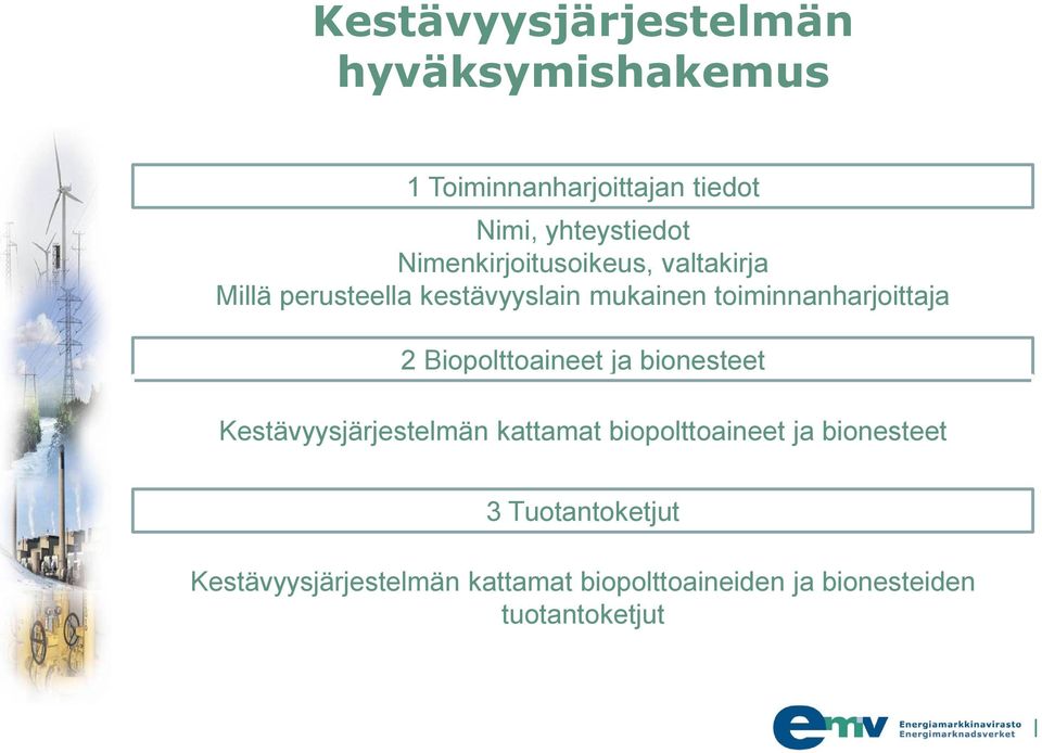 toiminnanharjoittaja 2 Biopolttoaineet ja bionesteet Kestävyysjärjestelmän kattamat