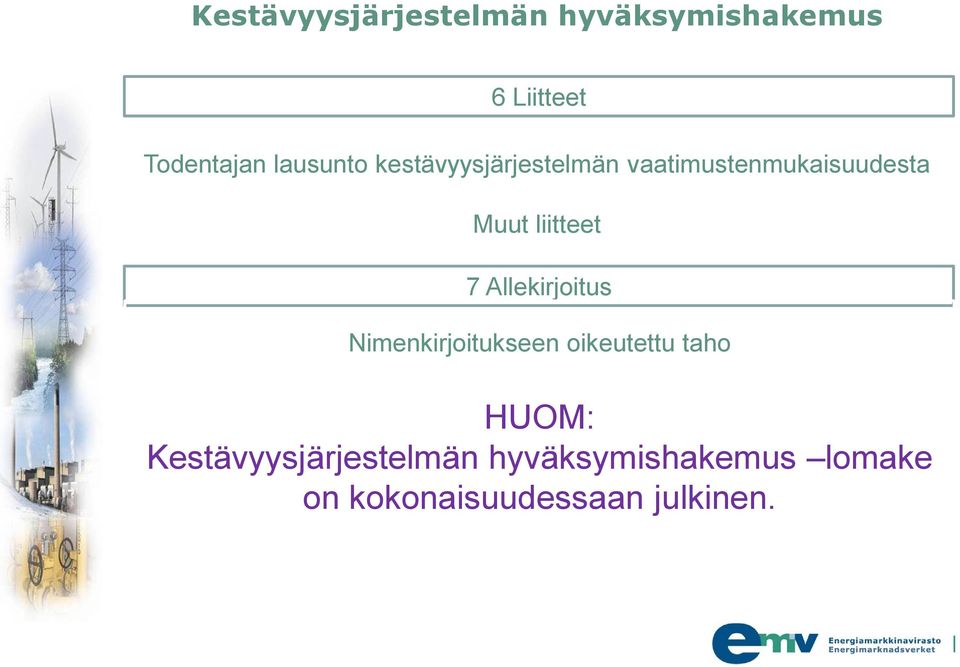 liitteet 7 Allekirjoitus Nimenkirjoitukseen oikeutettu taho HUOM: