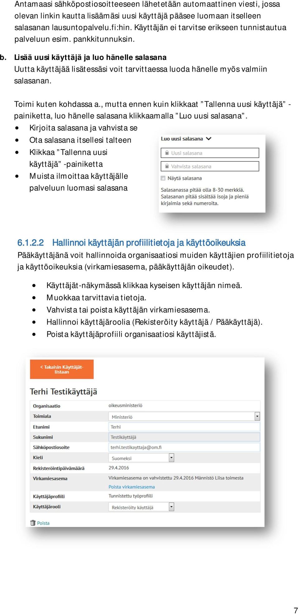 Lisää uusi käyttäjä ja luo hänelle salasana Uutta käyttäjää lisätessäsi voit tarvittaessa luoda hänelle myös valmiin salasanan. Toimi kuten kohdassa a.